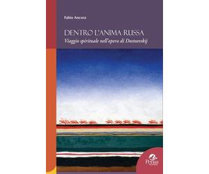 Libri Fabio Ancora - Dentro L'anima Russa. Viaggio Spirituale Nell'opera Di Dost
