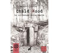 Libri Fabio Antinucci / Giampaolo Razzino - Child Wood. La Collisone Delle Realt