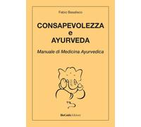 Libri Fabio Basalisco - Consapevolezza E Ayurveda. Manuale Di Medicina Ayurvedic