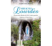 Libri Fabio Bolzetta - Miracoli A Lourdes. Il Racconto Diretto Di Chi E Stato Gu