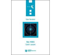 Libri Fabio Bortolotti - Mali Mores. Cattivi Costumi