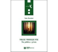 Libri Fabio Bortolotti - Publicae Privataeque Vitae. Vita Pubblica E Privata