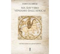Libri Fabio Calabrese - Ma Davvero Veniamo Dall'africa?