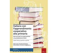 Italiano con l'apprendimento cooperativo alla primaria. Percorsi per la co...