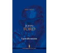 Libri Fabio Carlini - John Ford. Il gusto della narrazione - 2006
