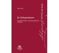 Su Schopenhauer. L’eredità kantiana, la dottrina delle idee, l’Oriente