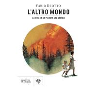 Libri Fabio Deotto - L' Altro Mondo. La Vita In Un Pianeta Che Cambia