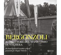 Libri Fabio Draghi - Bergonzoli. Il Direttore Del Manicomio Di Voghera. Da Sant'