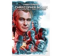 Libri Fabio Ferrari - Christopher Nolan. Il Cinema Oltre Il Tempo E Lo Spazio