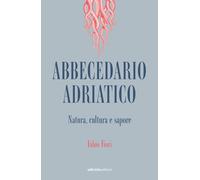Libri Fabio Fiori - Abbecedario Adriatico. Natura, Cultura E Sapore