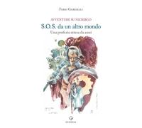 Libri Fabio Gabrielli - S.O.S. Da Un Altro Mondo