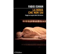 La Roma che non sai. Viaggio nei segreti della Città eterna
