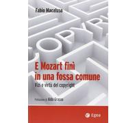 Libri Fabio Macaluso - E Mozart Fini In Una Fossa Comune. Vizi E Virtu Del Copyr
