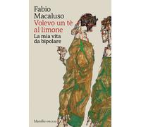 Libri Fabio Macaluso - Volevo Un Te Al Limone. La Mia Vita Da Bipolare