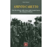 Libri Fabio Mentasti - Aminto Caretto. Una Vita Al Fronte: Dalle Trincee Della G