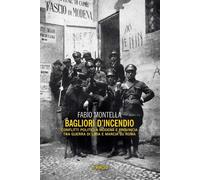 Libri Fabio Montella - Bagliori D'incendio. Conflitti Politici A Modena E Provin