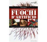 Libri Fabio Mosca - Abilitazione Allo Sparo E Alla Vendita Di Fuochi D'artificio