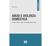 Libri Fabio Piccioni - Abusi E Violenza Domestica. Il Nuovo Codice Rosso E Le Op