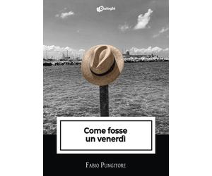 Libri Fabio Pungitore - Come fosse un venerdì - 2023 (Intrecci)