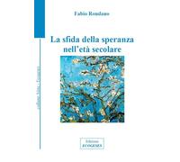Libri Fabio Rondano - La Sfida Della Speranza Nell'eta Secolare