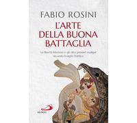 Libri Fabio Rosini - L' Arte Della Buona Battaglia. La Liberta Interiore E Gli O