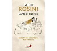 Libri Fabio Rosini - L' Arte Di Guarire. L'emorroissa E Il Sentiero Della Vita S