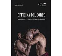 Libri Fabio Siciliani - Officina Del Corpo. Weltanschauung Di Un Dialogo Interno