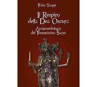 Libri Fabio Truppi - Il Respiro Della Dea Oscura. Archeomitologia Del Femminino