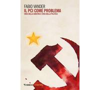 Libri Fabio Vander - Il PCI Come Problema. Crisi Della Sinistra E Crisi Della Po