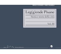 Leg(g)ende pisane. Storia e storie della città. Vol. 3 - Vasarelli Fabio, ...
