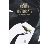 Libri Fabio Visintin - Historiate. Tra Copertine E Ricordi