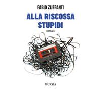 Libri Fabio Zuffanti - Alla Riscossa Stupidi