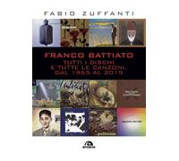 Libri Fabio Zuffanti - Franco Battiato. Tutti I Dischi E Tutte Le Canzoni, Dal 1