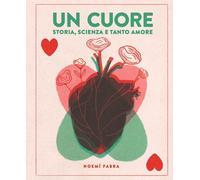 UN CUORE. STORIA, SCIENZA E TANTO AMORE. EDIZ. A COLORI - FABRA NOEMI - Nomos