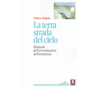 Libri Fabrice Hadjadj - La Terra Strada Del Cielo. Manuale Dell'Avventuriero Del