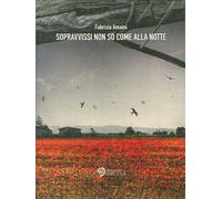Libri Fabrizia Amaini - Sopravvissi Non So Come Alla Notte