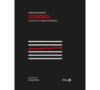 ECCENTRICO. L'AUTISMO IN UN SAGGIO AUTOBIOGRAFICO - ACANFORA FABRIZIO - effequ