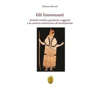 Libri Fabrizio Bartoli - Gli Iatromanti. Antichi Medici, Guaritori, Veggenti E L