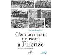 Libri Fabrizio Borghini - C'era Una Volta Un Rione A Firenze #03