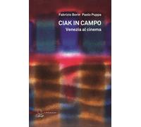 Libri Fabrizio Borin / Paolo Puppa - Ciak In Campo. Venezia Al Cinema. Ediz. Ill