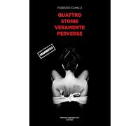 Libri Fabrizio Camilli - Quattro Storie Veramente Perverse