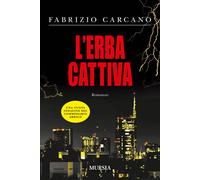 Libri Fabrizio Carcano - L'erba cattiva - 2015 (Romanzi Mursia)