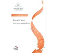 Libri Fabrizio D'Aniello - Guerrieri Di Piume. Amore, Impegno E Pedagogia Del La