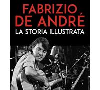 Libri Fabrizio De Andre. La Storia Illustrata