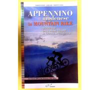 Appennino modenese in mountain bike. 38 itinerari dalle prime colline al c...