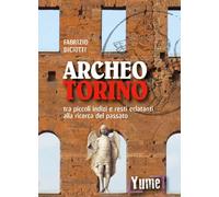 Libri Fabrizio Diciotti - Archeo Torino Tra Piccoli Indizi E Resti Eclatanti All