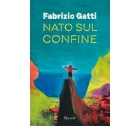 Libri Fabrizio Gatti - Nato sul confine - 2023