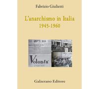 Libri Fabrizio Giulietti - L' Anarchismo In Italia (1945-1960)
