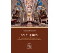 Libri Fabrizio Guidotti - Salve Crux. Il Mottettone Di Santa Croce Nella Tradizi