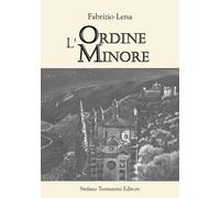 Libri Fabrizio Lena - L'ordine minore - 2016